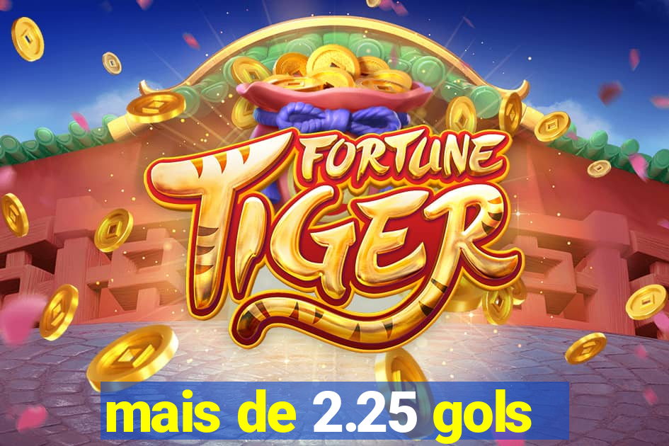 mais de 2.25 gols